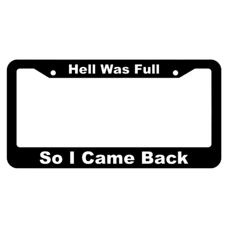 Hell was Full So I Came Back License Plate Frame