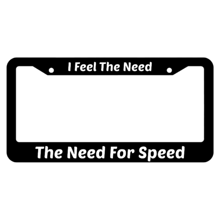 I Feel The Need The Need For Speed License Plate Frame