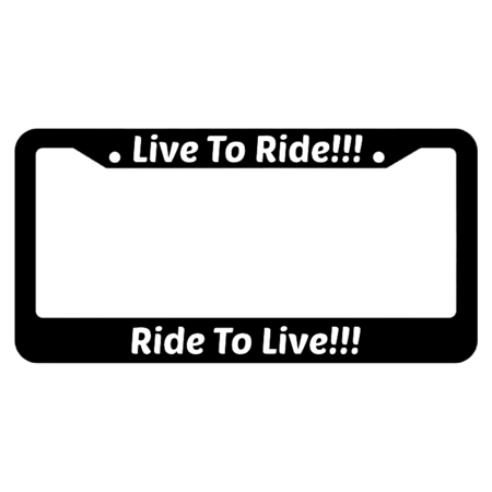 Live To Ride!!! Ride To Live!!! License Plate Frame