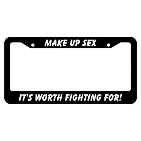 Make up sex, it's worth fighting for License Plate Frame