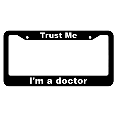 Trust me, I'm a doctor License Plate Frame